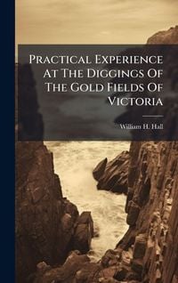 Produktbild: Practical Experience At The Diggings Of The Gold Fields Of Victoria