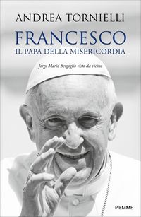 Produktbild: Francesco. Il papa della misericordia. Jorge Mario Bergoglio visto da vicino