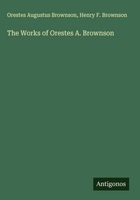 Produktbild: The Works of Orestes A. Brownson
