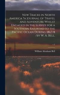 Produktbild: New Tracks in North America ?a Journal of Travel and Adventure Whilst Engaged in the Survey for a Southern Railroad to the Pacific Ocean During 1867/8