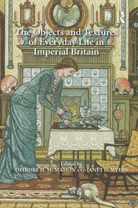 Produktbild: The Objects and Textures of Everyday Life in Imperial Britain