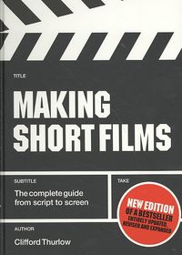Produktbild: Making Short Films: The Complete Guide from Script to Screen