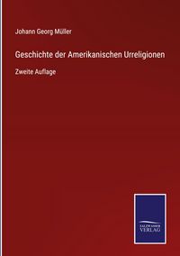 Produktbild: Geschichte der Amerikanischen Urreligionen