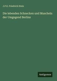 Produktbild: Die lebenden Schnecken und Muscheln der Umgegend Berlins