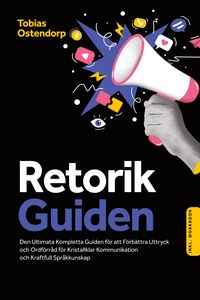 Produktbild: Retorikguiden: Den Ultimata Kompletta Guiden f&ouml;r att F&ouml;rb&auml;ttra Uttryck och Ordf&ouml;rr&aring;d f&ouml;r Kristallklar Kommunikation och Kraftfull Spr&aring;kkunskap - Inkluderar Workbook