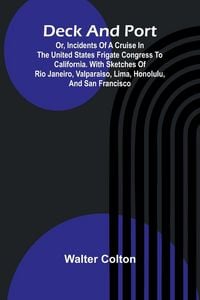 Produktbild: Deck And Port; Or, Incidents Of A Cruise In The United States Frigate Congress To California. With Sketches Of Rio Janeiro, Valparaiso, Lima, Honolulu