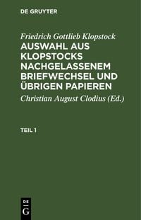 Produktbild: Auswahl aus Klopstocks nachgelassenem Briefwechsel und &uuml;brigen Papieren. Teil 1