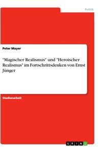Produktbild: "Magischer Realismus" und "Heroischer Realismus" im Fortschrittsdenken von Ernst J&uuml;nger