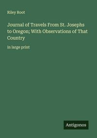 Produktbild: Journal of Travels From St. Josephs to Oregon; With Observations of That Country