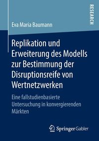 Produktbild: Replikation und Erweiterung des Modells zur Bestimmung der Disruptionsreife von Wertnetzwerken