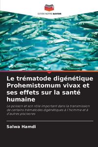 Produktbild: Le tr&eacute;matode dig&eacute;n&eacute;tique Prohemistomum vivax et ses effets sur la sant&eacute; humaine