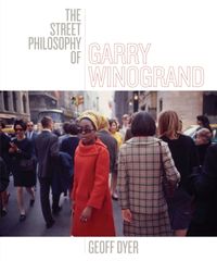 Produktbild: Dyer, G: The Street Philosophy of Garry Winogrand
