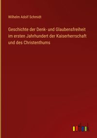 Produktbild: Geschichte der Denk- und Glaubensfreiheit im ersten Jahrhundert der Kaiserherrschaft und des Christenthums