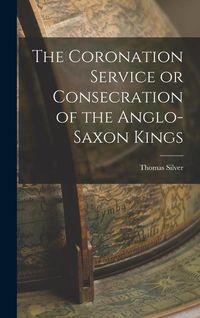 Produktbild: The Coronation Service or Consecration of the Anglo-Saxon Kings