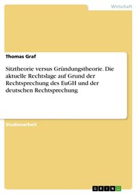 Produktbild: Sitztheorie versus Gr&uuml;ndungstheorie. Die aktuelle Rechtslage auf Grund der Rechtsprechung des EuGH und der deutschen Rechtsprechung
