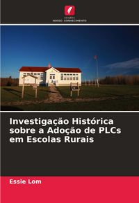 Produktbild: Investiga&ccedil;&atilde;o Hist&oacute;rica sobre a Ado&ccedil;&atilde;o de PLCs em Escolas Rurais