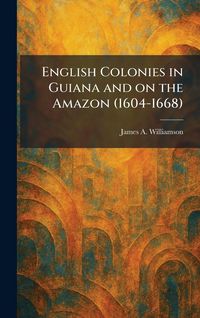 Produktbild: English Colonies in Guiana and on the Amazon (1604-1668)