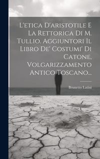 Produktbild: L'etica D'aristotile E La Rettorica Di M. Tullio. Aggiuntori Il Libro De' Costumi' Di Catone, Volgarizzamento Antico Toscano...