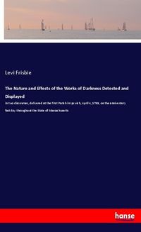 Produktbild: The Nature and Effects of the Works of Darkness Detected and Displayed