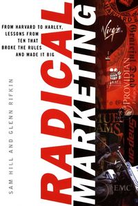 Produktbild: Radical Marketing: From Harvard to Harley, Ten Who Broke the Rules & Made It Big