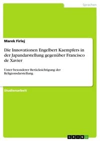 Produktbild: Die Innovationen Engelbert Kaempfers in der Japandarstellung gegen&uuml;ber Francisco de Xavier