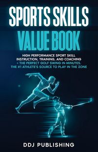 Produktbild: Sports Skills Value Book. High Performance Sport Skill Instruction, Training and Coaching + The Perfect Golf Swing In Minutes. The #1 Athelete's Sourc