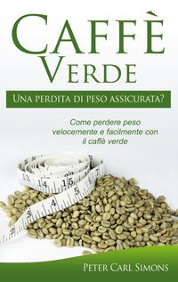 Produktbild: Caff&egrave; Verde - Una perdita di peso assicurata?