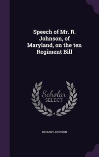 Produktbild: Speech of Mr. R. Johnson, of Maryland, on the ten Regiment Bill