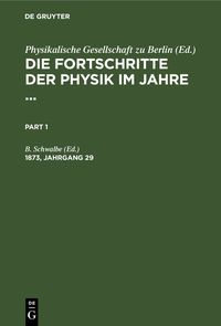 Produktbild: Die Fortschritte der Physik im Jahre .... 1873, Jahrgang 29