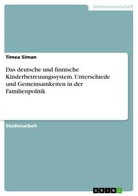 Produktbild: Das deutsche und finnische Kinderbetreuungssystem. Unterschiede und Gemeinsamkeiten in der Familienpolitik