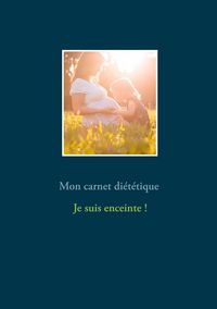 Produktbild: Mon carnet di&eacute;t&eacute;tique : je suis enceinte...