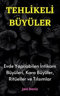 Produktbild: TEHLIKELI B&Uuml;Y&Uuml;LER Evde Yapilabilen En Etkili Intikam B&uuml;y&uuml;leri, Kara B&uuml;y&uuml;ler, Rit&uuml;eller ve Tilsimlar