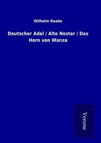 Bild vom Artikel Deutscher Adel / Alte Nester / Das Horn von Wanza vom Autor Wilhelm Raabe