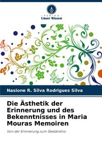 Produktbild: Die &Auml;sthetik der Erinnerung und des Bekenntnisses in Maria Mouras Memoiren
