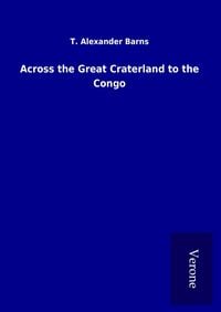 Bild vom Artikel Across the Great Craterland to the Congo vom Autor T. Alexander Barns