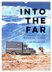 Produktbild: INTO THE FAR und die gro&szlig;en Fragen des Reisens - A True Overland Story (Wandkalender 2027 DIN A3 hoch), CALVENDO Monatskalender