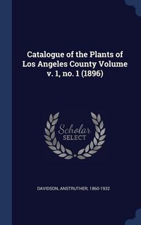 Produktbild: Catalogue of the Plants of Los Angeles County Volume v. 1, no. 1 (1896)