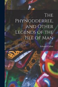 Produktbild: The Phynodderree, and Other Legends of the Isle of Man