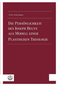 Produktbild: Die Pers&ouml;nlichkeit des Joseph Beuys als Modell einer Plastischen Theologie