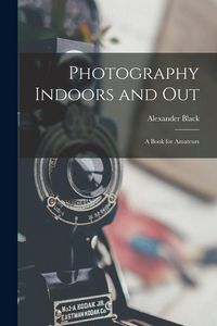 Produktbild: Photography Indoors and Out: A Book for Amateurs