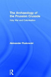 Produktbild: Pluskowski, A: The Archaeology of the Prussian Crusade