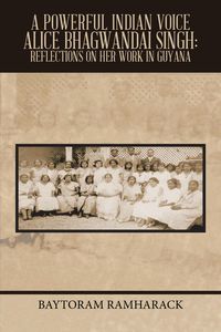 Produktbild: A Powerful Indian Voice Alice Bhagwandai Singh: Reflections on Her Work in Guyana