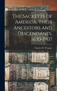 Produktbild: The Sacketts of America, Their Ancestors and Descendants, 1630-1907