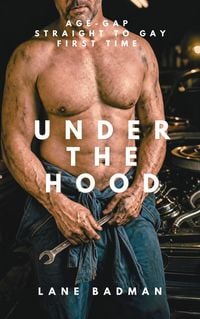 Produktbild: Under the Hood: An Age-Gap Straight-to-Gay MM First Time