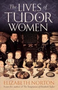 Produktbild: Norton, E: The Lives of Tudor Women