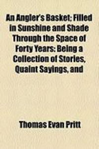 Produktbild: An Angler's Basket; Filled in Sunshine and Shade Through the Space of Forty Years: Being a Collection of Stories, Quaint Sayings, and