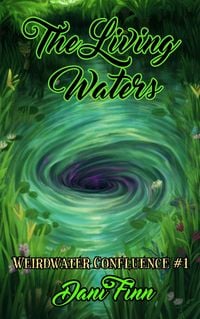 Produktbild: The Living Waters (The Weirdwater Confluence, #1)