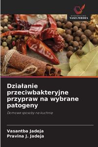 Produktbild: Dzia&iquest;anie przeciwbakteryjne przypraw na wybrane patogeny
