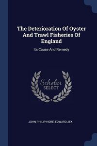 Produktbild: The Deterioration Of Oyster And Trawl Fisheries Of England