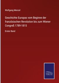 Bild vom Artikel Geschichte Europas vom Beginne der französischen Revolution bis zum Wiener Congreß 1789-1815 vom Autor Wolfgang Melzer